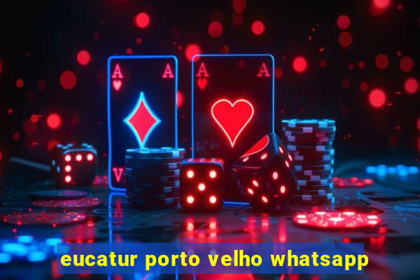 eucatur porto velho whatsapp